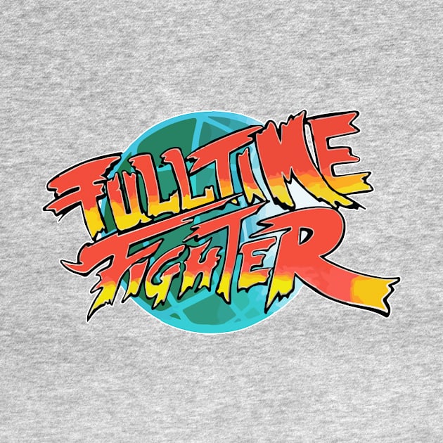 Fulltime Fighter by SavageRootsMMA